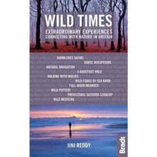 Bradt Wild Times: Extraordinary Experiences Connecting With Nature in Britain, Bradt Pubns
