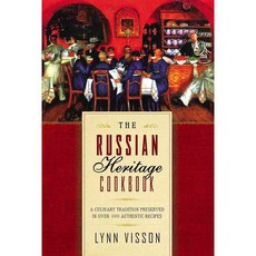 The Russian Heritage Cookbook: A Culinary Tradition Preserved Through 360 Authentic Recipes, Overlook Pr