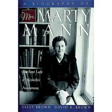 A Biography of Mrs. Marty Mann: The First Lady of Alcoholics Anonymous, Hazelden