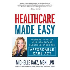 Healthcare Made Easy: Answers to All of Your Healthcare Questions Under the Affordable Care Act, Adams Media Corp