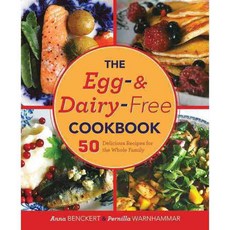 The Egg- and Dairy-Free Cookbook: 50 Delicious Recipes for the Whole Family, Skyhorse Pub Co Inc