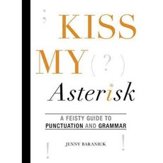 Kiss My Asterisk: A Feisty Guide to Punctuation and Grammar, Skyhorse Pub Co Inc