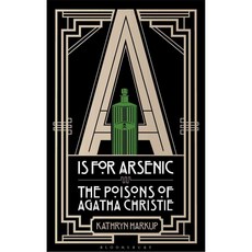 A Is for Arsenic: The Poisons of Agatha Christie, Bloomsbury Pub Plc USA