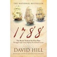 1788: The Brutal Truth of the First Fleet The Biggest Single Overseas Migration the World had Ever Seen, Random House Australia