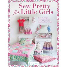 Sew Pretty for Little Girls: Over 20 simple sewing projects in timeless floral prints, David & Charles