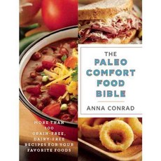 The Paleo Comfort Food Bible: More Than 100 Grain-Free Dairy-Free Recipes for Your Favorite Foods, Skyhorse Pub Co Inc