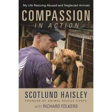 Compassion in Action: My Life Rescuing Abused and Neglected Animals, Skyhorse Pub Co Inc