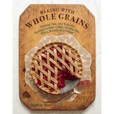 Baking with Whole Grains: Recipes Tips and Tricks for Baking Cookies Cakes Scones Pies Pizza Breads and More!, Good Books
