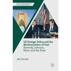 US Foreign Policy and the Modernization of Iran: Kennedy Johnson Nixon and the Shah, Palgrave Macmillan