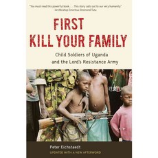First Kill Your Family: Child Soldiers of Uganda and the Lord's Resistance Army, Chicago Review Pr