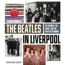The Beatles in Liverpool: The Stories the Scene and the Path to Stardom, Chicago Review Pr