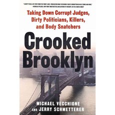 Crooked Brooklyn: Taking Down Corrupt Judges Dirty Politicians Killers and Body Snatchers, Thomas Dunne Books