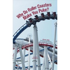 Why Do Roller Coasters Make You Puke: Over 150 Curious Questions and Intriguing Answers, Ulysses Pr