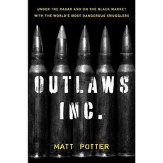 Outlaws Inc.: Under the Radar and on the Black Market With the World's Most Dangerous Smugglers, Bloomsbury Pub Plc USA