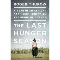 The Last Hunger Season: A Year in an African Farm Community on the Brink of Change, Public Affairs