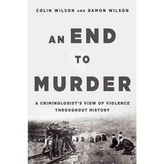 An End to Murder: A Criminologist's View of Violence Throughout History, Skyhorse Pub Co Inc