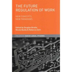 The Future Regulation of Work: New Concepts New Paradigms, Palgrave Macmillan