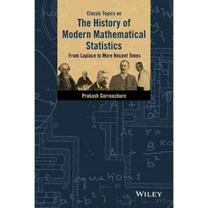 Classic Topics on the History of Modern Mathematical Statistics: From Laplace to More Recent Times, John Wiley & Sons Inc