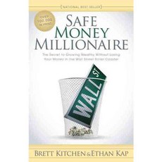 Safe Money Millionaire: The Secret to Growing Wealthy Without Losing Your Money in the Wall Street Roller Coaster, Morgan James Pub