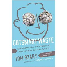 Outsmart Waste: The Modern Idea of Garbage and How to Think Our Way Out of It, Berrett-Koehler Pub