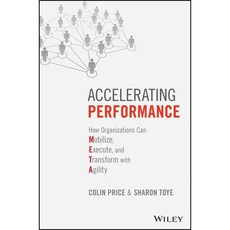 Accelerating Performance: How Organizations Can Mobilize Execute and Transform With Agility, John Wiley & Sons Inc