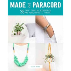 Made in Paracord: 25 Great Jewelry Accessories and Home Projects to Knot, Griffin
