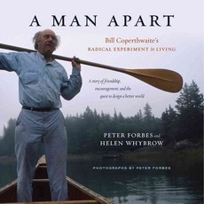 A Man Apart: Bill Coperthwaite’s Radical Experiment in Living, Chelsea Green Pub Co