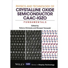 Physics and Technology of Crystalline Oxide Semiconductor CAAC-IGZO: Fundamentals, John Wiley & Sons Inc