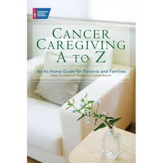 Cancer Caregiving A-Z: An At-Home Guide for Patients and Families, Amer Cancer Society