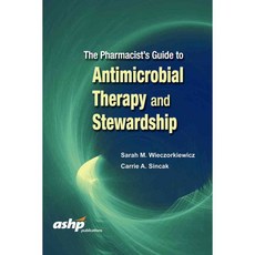 The Pharmacist’s Guide to Antimicrobial Therapy and Stewardship, Amer Soc of Health System