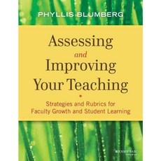 Assessing and Improving Your Teaching: Strategies and Rubrics for Faculty Growth and Student Learning, Jossey-Bass Inc Pub
