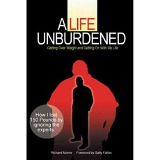 A Life Unburdened: Getting over Weight and Getting on With My Life, New Trends Pub Inc