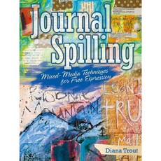 Journal Spilling: Mixed-Media Techniques for Free Expression, North Light Books
