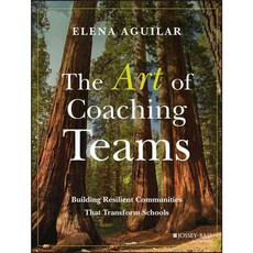 The Art of Coaching Teams: Building Resilient Communities That Transform Schools, Jossey-Bass Inc Pub