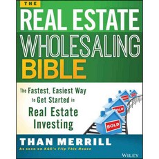 The Real Estate Wholesaling Bible: The Fastest Easiest Way to Get Started in Real Estate Investing, John Wiley & Sons Inc