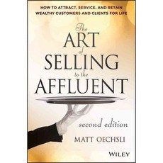 The Art of Selling to the Affluent: How to Attract Service and Retain Wealthy Customers and Clients for Life, John Wiley & Sons Inc