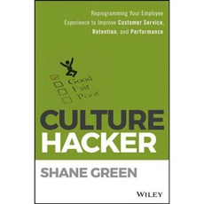 Culture Hacker: Reprogramming Your Employee Experience to Improve Customer Service Retention and Performance, John Wiley & Sons Inc