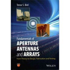 Fundamentals of Aperture Antennas and Arrays: From Theory to Design Fabrication and Testing, John Wiley & Sons Inc