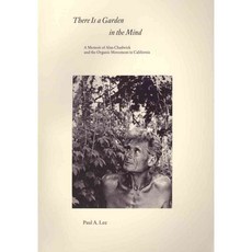 There Is a Garden in the Mind: A Memoir of Alan Chadwick and the Organic Movement in California, North Atlantic Books