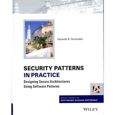 Security Patterns in Practice: Designing Secure Architectures Using Software Patterns, John Wiley & Sons Inc