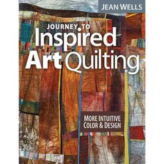 Journey to Inspired Art Quilting: More Intuitive Color and Design, C & T Pub