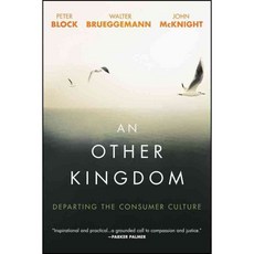 An Other Kingdom: Departing the Consumer Culture, John Wiley & Sons Inc