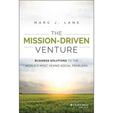 The Mission-Driven Venture: Business Solutions to the Worlds Most Vexing Social Problems, John Wiley & Sons Inc