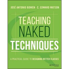 Teaching Naked Techniques: A Practical Guide to Designing Better Classes, Jossey-Bass Inc Pub