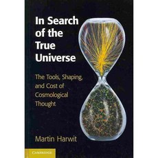 In Search of the True Universe: The Tools Shaping and Cost of Cosmological Thought, Cambridge Univ Pr