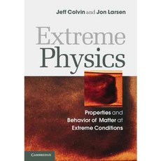 Extreme Physics: Properties and Behavior of Matter at Extreme Conditions, Cambridge Univ Pr