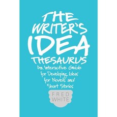 The Writer's Idea Thesaurus: An Interactive Guide for Developing Ideas for Novels and Short Stories, Writers Digest Books