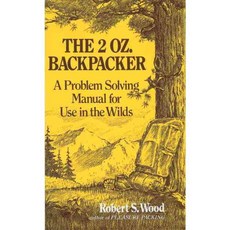 The 2 Oz. Backpacker: A Problem Solving Manual for Use in the Wilds, Ten Speed Pr