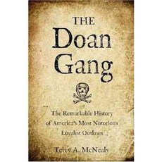 The Doan Gang: The Remarkable History of America's Most Notorious Loyalist Outlaws, Westholme Pub Llc