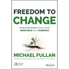 Freedom to Change: Four Strategies to Put Your Inner Drive into Overdrive, Jossey-Bass Inc Pub